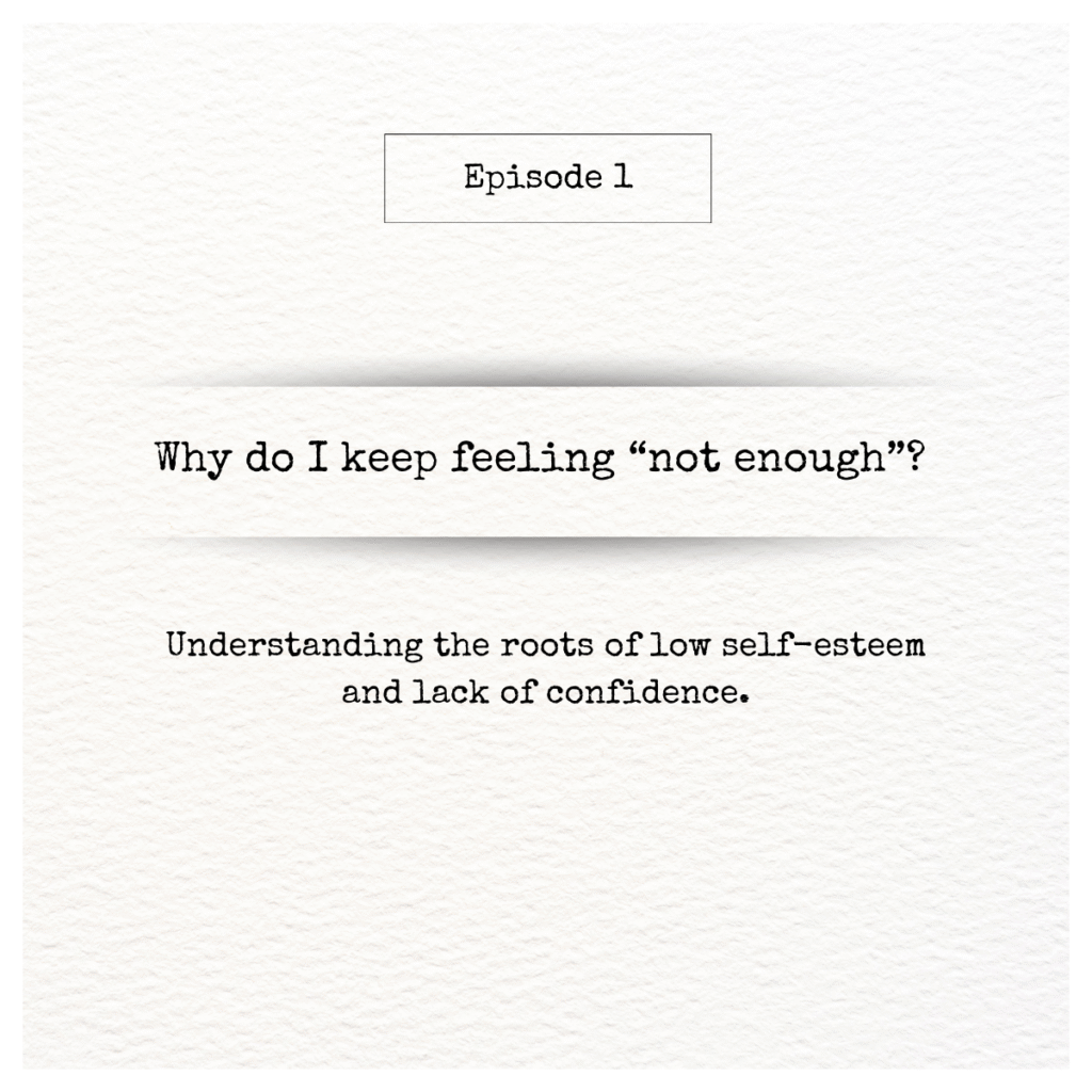 Episode 1 Confidence Why do I keep feeling not enough